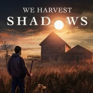 We Harvest Shadows