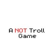 A NOT Troll Game